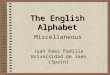 [PPT]The English Alphabet - · Web viewThe English Alphabet Miscellaneous Juan Ráez Padilla Universidad de Jaén (Spain) Apple Boot Crab Dolphin Egg Fly Golf Hammer Ice-cream Jet