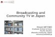 Broadcasting and Community TV in Japan and Community TV in Japan Hitoshi MITOMO Graduate School of Asia-Pacific Studies Waseda University, Japan ... •Entertainment