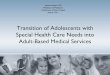 Transition of Adolescents with Special Health Care Needs ...unmfm.pbworks.com/f/Transition of Adolescents with Special Health... · The goal is to give persons ... Transition Consultative
