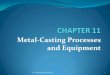 Metal-Casting Processes and Equipment - الصفحات الشخصية | …site.iugaza.edu.ps/mhaiba/files/2010/02/CH-11-Metal... ·  · 2010-05-09Metal-Casting Processes and Equipment