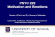 PSYC 222 Motivation and Emotions - WordPress.com · PSYC 222 Motivation and Emotions Session 1 ... or desire that propels someone (or an organism) ... (feelings;- happiness, 