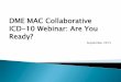 DME MAC Collaborative ICD-10 Webinar: Are You … DME MAC Collaborative ICD-10 Webinar: Are You Ready? Author National Government Services Subject DME MAC Collaborative ICD-10 Webinar: