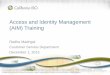Access and Identity Management Training - California ISO · ISO PUBLIC –© 2015 CAISO Access and Identity Management (AIM) Training Radha Madrigal Customer Service Department December