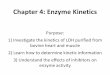 Chapter 4: Enzyme Kinetics - Boston University · Chapter 4: Enzyme Kinetics Purpose: 1) Investigate the kinetics of LDH purified from bovine heart and muscle 2) Learn how to determine