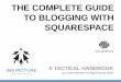 THE COMPLETE GUIDE TO BLOGGING WITH SQUARESPACE COMPLETE GUIDE TO BLOGGING WITH SQUARESPACE INTRODUCTION Blogging is one of the best ways to build an online presence to meet your business