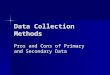 Data Collection Methods - UW - Laramie, Wyoming | … 4360/data col… · PPT file · Web view · 2006-01-30Data Collection Methods Pros and Cons of Primary and Secondary Data Where