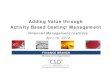 Adding Value through Activity Based Costing/Management · FINANCE BRANCH Adding Value through Activity Based Costing/Management Adding Value through Activity Based Costing/Management