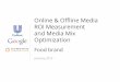 Online & Oﬄine Media ROI Measurement and Media … & Oﬄine Media ROI Measurement and Media Mix Optimization January 2015 Food brand Google Conﬁdential and Proprietary 2 Contents