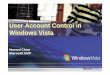 User Account Control in Windows Vistadownload.microsoft.com/download/9/a/1/9a1bd19d-f612-4444-8c25-0f… · User Account Control in Windows Vista Howard Chow Microsoft MVP. What Will