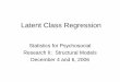 Introduction to Latent Class Regression - The Medical ...people.musc.edu/~elg26/teaching/psstats2.2006/lcr11.pdfLatent Class Regression (LCR) • What is it and when do we use it?