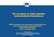 EU strategy to fight against Antimicrobial Resistance AMR 2015.pdf · EU strategy to fight against Antimicrobial Resistance OECD workshop on the Economics of Antimicrobial Use 