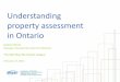 Understanding property assessment in Ontario - NOMA · •How we assess properties •Resolving assessment concerns 2 ... policies and sets education tax rates. ... sales and land