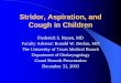 Stridor, Aspiration, and Cough in Children Aspiration, and Cough in Children Frederick S. Rosen, MD Faculty Advisor: Ronald W. Deskin, MD The University of Texas Medical Branch Department