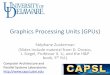Graphics Processing Units (GPUs) - capsl.udel.edu · Graphics Processing Units (GPUs) Stéphane Zuckerman (Slides include material from D. Orozco, J. Siegel, Professor X. Li, and