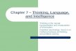Chapter 7 – Thinking, Language, and Intelligence - …fd.valenciacollege.edu/file/rthompkins/Chapter 7 - Thinking...Chapter 7 – Thinking, Language, and Intelligence Thinking is