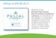 What is PASCAL? is PASCAL? PASCAL is the Partnership Among South Carolina Academic Libraries, a consortium of 56 colleges & universities working to ensure that