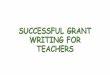 Successful Grant Writing for Teachers Grant Writing for Teachers . ... of programs are well-run, ... foundation websites and similar web sites to find foundations