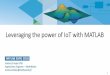 Leveraging the power of IoT with MATLAB - MATLAB … the power of IoT with MATLAB 2 “It’s not an Internet of Things, It’s an internet of People ” Neil Lawrence inverseprobability.com