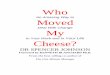 Who Moved My Cheese · Who Moved My Cheese? - A Amazing Way to Deal With Change In your Work and In your life. DR SPENCER JOHNSON-Foreword by KENNETH BLANCHARD Ph.D