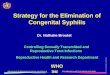 Strategy for the Elimination of Congenital Syphilis - gfmer.ch · Strategy for the Elimination of Congenital Syphilis ... • Magnitude of the problem ... Problems with Interpreting