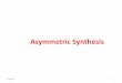Asymmetric Synthesis - University of Nairobi Personal … · In asymmetric synthesis, the reactions are either highly ... material (SM) in the synthesis of a target molecule ... Some