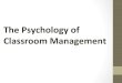 The Psychology of Classroom Management The · • The Psychology of Classroom Management is a ... • Have a handout with detailed ... ACDC A performer inspires