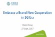Embrace a Brand New Cooperation in 5G Era - SOI …soiconsortium.eu/.../2017/08/Embrace-a-Brand-New-Cooperation-in-5G... · Embrace a Brand New Cooperation ... PoC Device and Trials;