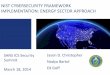 NIST CYBERSECURITY FRAMEWORK … D. Christopher Nadya Bartol Ed Goff NIST CYBERSECURITY FRAMEWORK IMPLEMENTATION: ENERGY SECTOR APPROACH SANS ICS Security Summit March 18, 2014Agenda