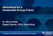 Alternatives for a Sustainable Energy Future · Alternatives for a Sustainable Energy Future Dr. Gary Kendall ... greatest potential in electric power