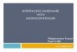INTERFACING HARDWARE WITH MICROCONTROLLERrobotika.yweb.sk/skola/AVR/avr projekty/workshop.pdf · INTERFACING HARDWARE WITH MICROCONTROLLER P.Raghavendra Prasad ... RAM etc. . 