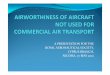 A PRESENTATION FOR THE ROYAL AERONAUTICAL … · A PRESENTATION FOR THE ROYAL AERONAUTICAL ... yTHE CONCEPT OF AIRWORTHINESS yINITIAL AND CONTINUING AIRWORTHINESS ... yM.A.708-Continuing