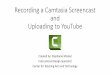 Recording a Camtasia Screencast and Uploading to …ctat.roanestate.edu/wp-content/uploads/Recording-a-Camtasia-Screen... · Recording a Camtasia Screencast and Uploading to YouTube