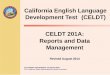 California English Language Development Test ... - CELDT · California English Language Development Test (CELDT) CELDT 201A: ... Student Record Label ... for district and school •