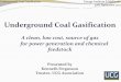 Underground Coal Gasification - Energy Inst · Underground Coal Gasification Energy Institute E.Midlands ... With only 30% utilisation rate for ... The key factors affecting subsidence
