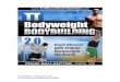CB Athletic Consulting, Inc. 2010 Bodyweight Bodybuilding 2.0 Workout Guidelines Day 1 â€“ Workout A â€¢ Start with the general bodyweight warm-up circuit â€¢ Specific