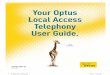 Your Optus Local Access Telephony User Guide. - Netgear · Your Optus Local Access Telephony User Guide. 4114645E 04/11 Full of handy hints. P/N 202-10819-02 4114645E 0411 166323.indd