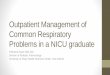 Outpatient Management of Common Respiratory … Management of Common Respiratory Problems in a NICU graduate Filomena Hazel Villa, MD Division of Pediatric Pulmonology University of