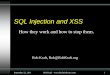 SQL Injection and XSS - OWASP · SQL Injection and XSS How they work and how to stop them. September 22, 2011 Rob Kraft –  1 Rob Kraft, Rob@RobKraft.org