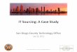 IT Sourcing: A Case Study - San Diego County, California · IT Sourcing: A Case Study ... Transitioning Outsourcing Vendors 41 8. ... staffing, and governance –Determined areas