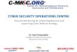 CYBER SECURITY OPERATIONS CENTRE - C-MRiC€¦ · Cyber security operations centre is an essential business ... CMDB Streaming Probe/Sensor . 11 ... _Monitoring_issue_1-1_April_2013.pdf