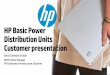 HP Basic Power Distribution Units - …h20158.€¢What is announcing HP Basic Power Distribution Units •What’s new? ... 24 x C13 + 6 x C19 10kVA 200-240V IEC 63A input (H5M71A