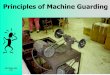 Principles of Machine Guarding · Principles of Machine Guarding OR-OSHA 204 1003 . A good rule to remember is: Any machine part, function, or process ... Describe the basic hazards