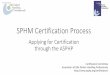 SPHM Certification Process - Welcome to ASPHP! · “Professional or personnel certification is a voluntary process ... These nine skill sets are what the certification committee