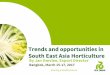 Trends and opportunities in South East Asia Horticulture fileTrends and opportunities in South East Asia Horticulture • Family owned; ... • Hydroponic growing techniques: ... in