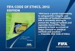 FIFA CODE OF ETHICS, 2012 EDITION · FIFA CODE OF ETHICS, 2012 EDITION ... ♦ It’s a violation even if the forgery or falsification does not cause any harm . Module II: Rules of