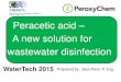 Peracetic acid A new solution for wastewater disinfection · A new solution for wastewater disinfection Prepared by: Jean Paré, P. Eng. Presentation Agenda 1.Peracetic Acid as Wastewater