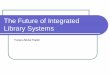 The Future of Integrated Library Systems - web.unair.ac.idweb.unair.ac.id/admin/file/f_33720_PSP_2_ILS.pdf · The goal of the Integrated Library Systems involves the automation of