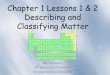 Chapter 1 Lessons 1 & 2 Describing and Classifying … Homework Documents/Ch. 1-2 Chemistry...Chapter 1 Lessons 1 & 2 Describing and Classifying Matter Ms. Schreurs 8th Grade Earth