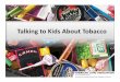 Talking to Kids About Tobacco - The Collaborative on ... You Spot the Tobacco Products? Tobacco Product Marketing. Tobacco Industry Marketing “The ... “Cherry Skoal is for somebody