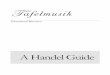 A Handel Guide - Tafelmusik · A Handel Guide . Written by Alison ... period performance, and baroque and classical music in general. ... Grade 9 . Music : Grade 10 . Music . Grade